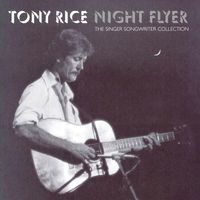 Tony Rice - Night Flyer - The Singer Songwriter Collection